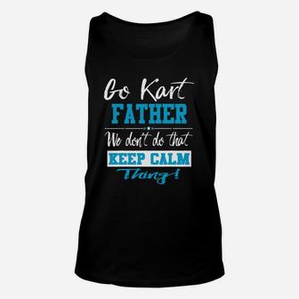 Go Kart Father We Dont Do That Keep Calm Thing Go Karting Racing Funny Kid Unisex Tank Top | Crazezy DE