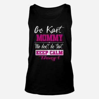 Go Kart Mommy We Dont Do That Keep Calm Thing Go Karting Racing Funny Kid Unisex Tank Top | Crazezy