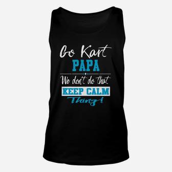 Go Kart Papa We Dont Do That Keep Calm Thing Go Karting Racing Funny Kid Unisex Tank Top | Crazezy UK