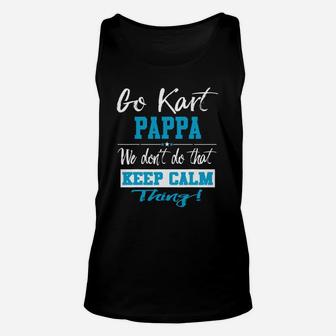 Go Kart Pappa We Dont Do That Keep Calm Thing Go Karting Racing Funny Kid Unisex Tank Top | Crazezy DE