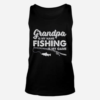 Grandpa Is My Name Fishing Is My Game Funny Fathers Day Fish Papa Unisex Tank Top | Crazezy