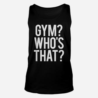 Gym Who's That Funny Gym Workout Pun Saying Weightlifting Unisex Tank Top | Crazezy
