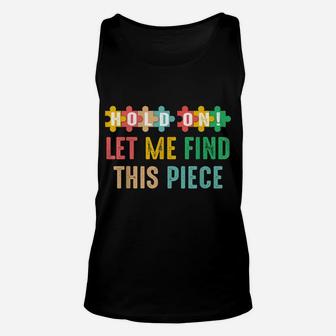 Hobbyist Jigsaw Puzzle Master Hold On Let Me Find This Piece Unisex Tank Top | Crazezy