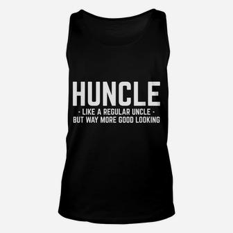 Huncle Like Regular Uncle Way More Good Looking Funny Unisex Tank Top | Crazezy