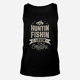 Huntin Fishin And Lovin Everyday T Shirt Hunting Fishing Tee Unisex Tank Top | Crazezy CA