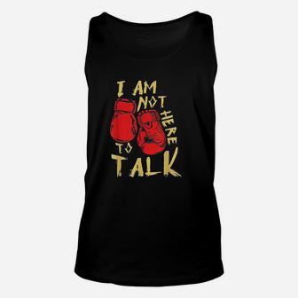 I Am Not Here To Talk Boxing Workout Training Gym Motivation Unisex Tank Top | Crazezy