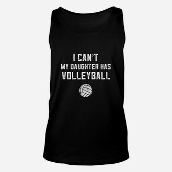 I Can't My Daughter Has Volleyball Shirt Funny Dad Mom Gift Unisex Tank Top | Crazezy
