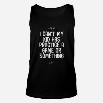 I Cant My Kid Has Practice A Game Or Something Football Unisex Tank Top | Crazezy CA