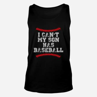 I Can't My Son Has Baseball T Shirt Baseball Mom Dad Funny Unisex Tank Top | Crazezy
