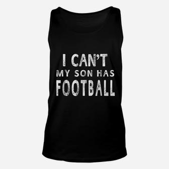 I Cant My Son Has Football Women Mom Funny Gift Unisex Tank Top | Crazezy