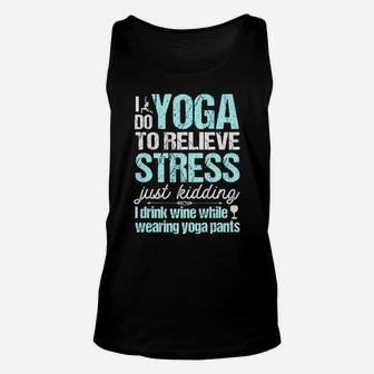 I Do Yoga Relieve Stress Wine In Yoga Pants Unisex Tank Top | Crazezy AU