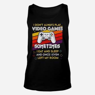 I Don't Always Play Video Games Funny Gift For Teen Gamer Unisex Tank Top | Crazezy