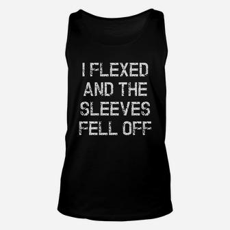 I Flexed And The Sleeves Fell Off Funny Sleeveless Gym Workout Unisex Tank Top | Crazezy
