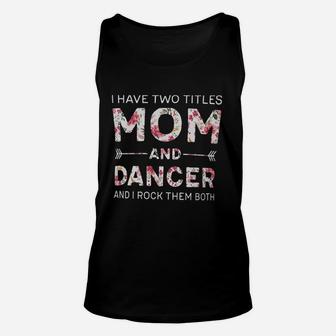I Have Two Titles Mom And Dancer And I Rock Them Both Unisex Tank Top | Crazezy