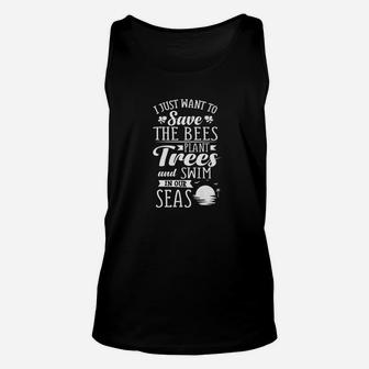 I Just Want To Save The Bees Plant Trees Swim In Seas Unisex Tank Top | Crazezy DE