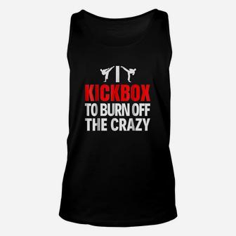 I Kickbox To Burn Off The Crazy Funny Kickboxing Unisex Tank Top | Crazezy UK