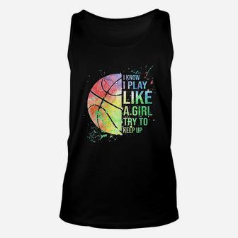 I Know I Play Like A Girl Try To Keep Up Basketball Unisex Tank Top | Crazezy UK