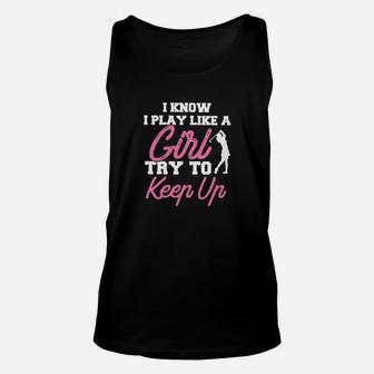 I Know I Play Like A Girl Try To Keep Up Golf Classic Unisex Tank Top | Crazezy DE