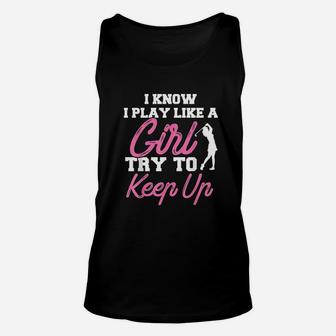 I Know I Play Like A Girl Try To Keep Up Golf Gift Unisex Tank Top | Crazezy