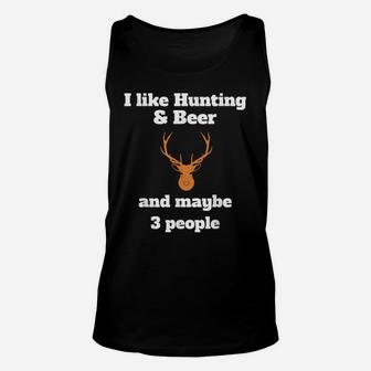 I Like Hunting & Beer And Maybe 3 People Funny Unisex Tank Top | Crazezy