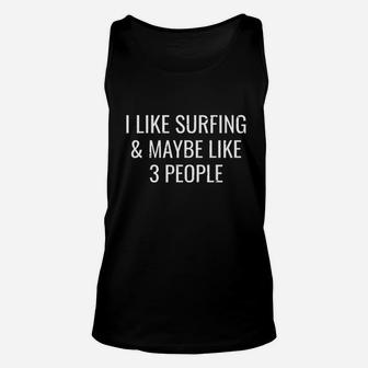 I Like Surfing N Maybe 3 People Funny Surfer Surf Gift Unisex Tank Top | Crazezy
