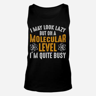 I Look Lazy Molecular Busy Science Gift For Biologist Unisex Tank Top | Crazezy CA