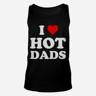 I Love Hot Dads Funny Unisex Tank Top | Crazezy UK