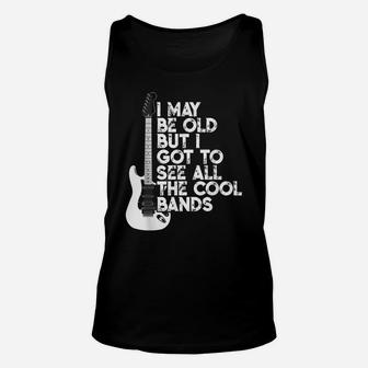 I May Be Old But I Got To See All The Cool Bands Unisex Tank Top | Crazezy