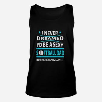 I Never Dreamed Id Be A Softball Dad Funny Gift Unisex Tank Top | Crazezy