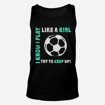 I Play Like A Girl Cool Soccer Player Unisex Tank Top | Crazezy