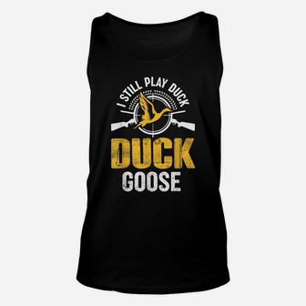 I Still Play Duck Duck Goose Duck Hunting Hunter Unisex Tank Top | Crazezy