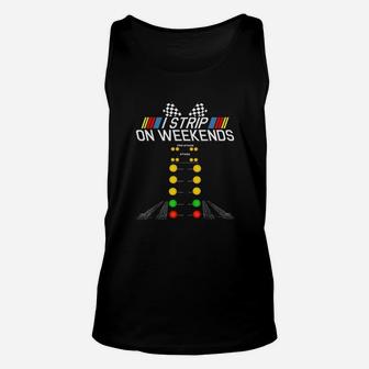 I Strip On Weekends Funny Drag Racing Fathers Day Gift Unisex Tank Top | Crazezy UK