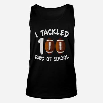 I Tackled 100 Days Of School Football 100th Day Gifts Unisex Tank Top | Crazezy