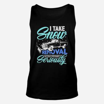 I Take Snow Removal Seriously - Funny Snow Plow Driver Truck Unisex Tank Top | Crazezy