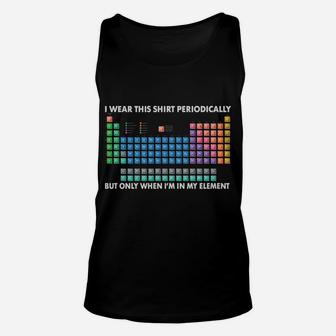 I Wear This Shirt Periodically Chemistry Periodic Table Gift Unisex Tank Top | Crazezy