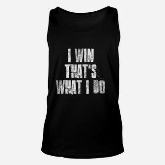 I Win That Is What I Do Motivational Gym Sports Unisex Tank Top | Crazezy