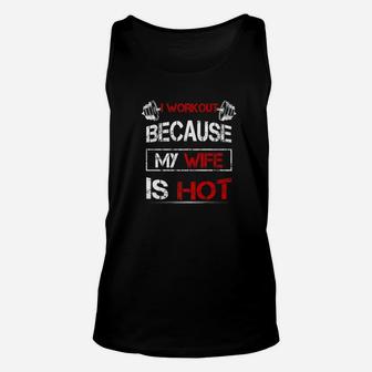 I Workout Because My Wife Is Hot Gym Fitness Lover Unisex Tank Top | Crazezy