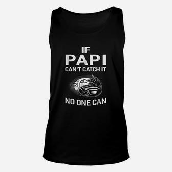 If Papi Cant Catch It No One Can Grandpa Fishing Unisex Tank Top | Crazezy