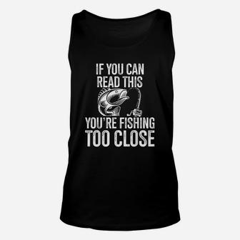 If You Can Read This You Are Fishing Too Close Fishing Lovers Unisex Tank Top | Crazezy CA
