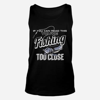 If You Can Read This You Are Fishing Too Close Funny Gift Unisex Tank Top | Crazezy DE