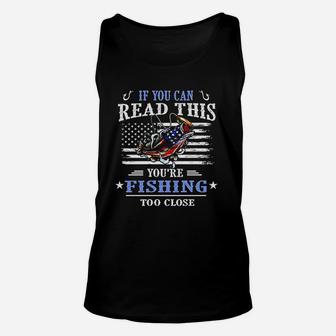 If You Can Read This You Are Fishing Too Close Unisex Tank Top | Crazezy AU