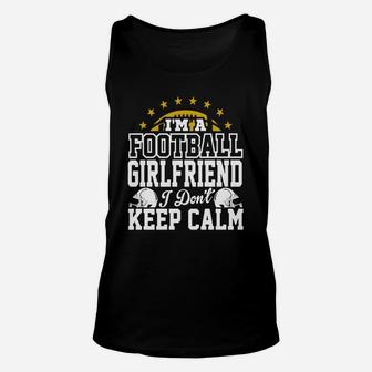 I'm A Football Girlfriend I Don't Keep Calm T-shirt Unisex Tank Top | Crazezy