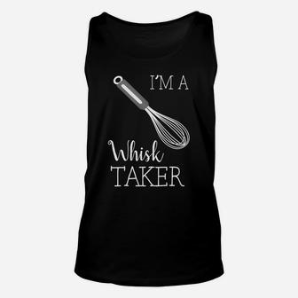 I'm A Whisk Taker Funny Baking Chef Unisex Tank Top | Crazezy DE