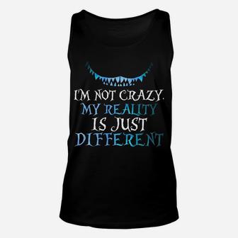 I'm Not Crazy My Reality Is Just Different From Yours Unisex Tank Top | Crazezy