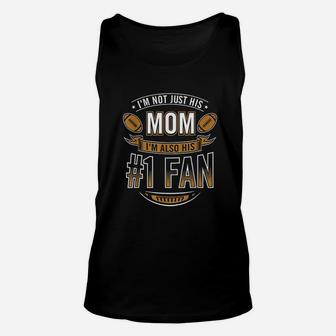 I'm Not Just His Mom I'm Also His Number 1 Fan Football Mom Unisex Tank Top | Crazezy UK