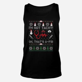 I'm Not Tachy Funny Nurse Ugly Christmas Sweaters Unisex Tank Top | Crazezy UK