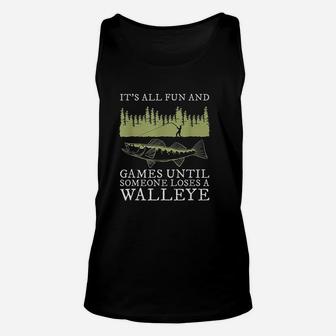 It Is All Fun And Games Until Someone Loses A Walleye Fishing Unisex Tank Top | Crazezy
