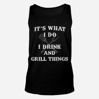 It's What I Do Drink Grill Things Funny BBQ Pitmaster Shirt Unisex Tank Top | Crazezy