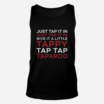 Just Tap It In - Give It A Little Tappy Tap Tap Taparoo Golf Shirt Unisex Tank Top | Crazezy DE