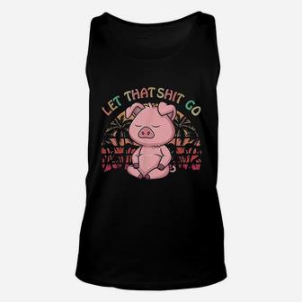 Let That Go Pig Cute Farm Pig Lovers Namaste Yoga Unisex Tank Top | Crazezy